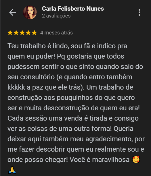 Avaliação de paciente elogiando a imensa paz no consultório e o processo profundo de desconstrução e autodescoberta a cada sessão de terapia.